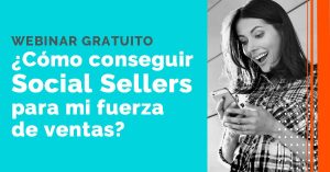 Webinar: ¿Cómo conseguir Social Sellers para mi fuerza de ventas?