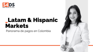Panorama de Pagos en Colombia. Aprende de mercados Latam e Hispano con S4DS