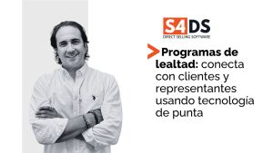 Programas de Lealtad S4DS: Tecnología de vanguardia para desarrollar mejores relaciones con Clientes y Representantes a partir de experiencias positivas.