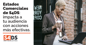 Estados comerciales de S4DS: Impacta a tu audiencia con acciones mas efectivas.